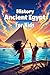 History Ancient Egypt for Kids: Pharaohs, Mummies, Pyramids, Gods, Hieroglyphs and Daily Life Along the Nile River Explained (History Basic For Kids Book 4)