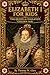 Elizabeth I for Kids: The Queen of England's Golden Age (The Tudor Dynasty for Kids)