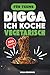 Digga, ich koche vegetarisch: 100 Rezepte für jeden Tag - Vegetarisch kochen lernen für Anfänger – Gesunde Ernährung ohne Stress, mit einfachen Techniken & cleveren Geheimzutaten (German Edition)