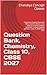 Question Bank, Chemistry, Class 10, CBSE 2027: Chapterwise Question Bank with MCQs, Assertion-Reason, Case Study & Competency-Based Questions | Includes Detailed Solutions | Class 10, CBSE Board 2027