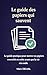 Le guide des papiers qui sauvent: Le guide pratique pour mettre vos papiers essentiels en ordre avant que la vie s'en mêle (French Edition)