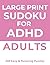 Large Print ADHD Easy Sudoku: Large Print, Simple, Low-Stress Puzzles to Improve Focus, Reduce Overwhelm, and Build Momentum (Beginner-Friendly Brain Training) (Focus Puzzles)
