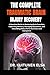 THE COMPLETE TRAUMATIC BRAIN INJURY RECOVERY: A Practical Guide to Restoring Brain Function, Improving Memory, Managing Symptoms, and Rebuilding Daily Life for Survivors and Caregivers