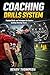 Coaching drills system: Football drills and techniques for coach building winning teams