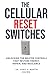 The Cellular Reset Switches: Unlocking the Master Controls that Restore Energy, Repair and Resilience