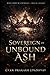 Sovereign of Unbound Ash: A Dark Romantasy of Power, Identity, and What Lies Beyond Control (The Ash & Vow Series)