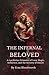 The Infernal Beloved: A Luciferian Grimoire of Love Magic, Influence, and the Sorcery of Desire: Spells, Rites, and Conjurations from the Left-Hand Path for Love, Lust, and the Bending of Hearts.