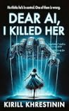Dear AI, I Killed Her by Kirill Khrestinin
