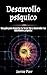 Desarrollo psíquico: Una guía para despertar tu Tercer Ojo y desarrollar tus habilidades psíquicas (Spanish Edition)
