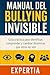 MANUAL DEL BULLYING INVISIBLE: Guía práctica para identificar, comprender y cambiar dinámicas que otros no ven (Spanish Edition)
