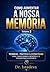 COMO AUMENTAR A NOSSA MEMÓRIA Volume 2: TÉCNICAS - PRÁTICAS & ESTRATÉGIAS PARA TRANSFORMAR A MEMÓRIA E O DESEMPENHO ACADÉMICO (Portuguese Edition)