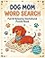 Dachshund Word Search for Dog Moms: Fun & Relaxing Puzzle Book for Dachshund Lovers | Cute & Cozy Word Finds (Dachshund Lovers Word Search Series)