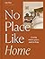 No Place Like Home: Creating timeless spaces, made for living