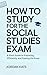 How to Study for the Social Studies Exam: A Short Guide to Preparing Efficiently and Passing the Exam (History Exam Prep Book 2)