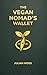 The Vegan Nomad's Wallet: A 2026 Guide to Productive Minimalism and Global Freedom