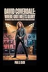 DAVID COVERDALE: Where Grit Meets Glory: The making of a voice that carved its own path through rock history