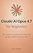 Claude AI Opus 4.7 for Beginners: The Complete Step-by-Step Guide to Mastering the Most Powerful AI Assistant in 2026