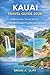 Kauai Travel Guide 2026: Hidden Gems, Scenic Drives, Waterfalls & Budget-Friendly Island Adventures