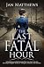 The Last Fatal Hour by Jan Matthews The Last Fatal Hour by Jan Matthews