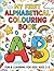 My first alphabetical colouring book: A Fun A to Z Coloring Adventure with Easy Alphabet Objects to Color, Learn Letters, Build Vocabulary, and Boost ... Preschool, Kindergarten, and Early Learners