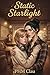 Static & Starlight (Every Fire I've Ever Been Book 2)