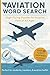 Aviation Word Search: A Puzzle Book about Planes, Pilots, Airports and More