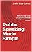 Public Speaking Made Simple : A Step-by-Step Guide to Confident Speaking for Beginners and ESL Learners