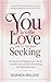 You Are the Love You’ve Been Seeking - 10 Secrets to Healing Your Worth, Reclaiming Your Power, and Ending Self-Abandonment: Everything changes when you stop looking outside and come back home