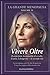 La Grande Menopausa Vol. IV: Vivere Oltre. La Menopausa non è la fine di qualcosa. E' la prima pagina della seconda vita. (Italian Edition)