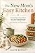 The New Mom's Easy Kitchen: Simple, Nourishing Meals and Low-Stress Routines for Easy Cooking in the Early Months of Motherhood