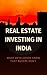 Real Estate Investing in India: What Developers Know That Buyers Don’t