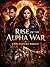 Rise Of The Alpha War: A Dark Werewolf Romance with Rival Alphas, a Powerful Mate, and a Bond That Could Change Everything (The Fated Alpha Series Book 3)
