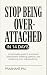 Stop Being Over-Attached in...