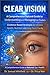 Clear Vision: A Comprehensive Natural Guide to Understanding and Managing Eye Floaters: Evidence-Based Strategies for Vitreous Health, Nutrition, and Long-Term Clarity