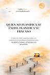 Quien no planifica su éxito, planifica su fracaso by Sofia Abad