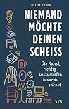 Niemand möchte deinen Scheiß: Die Kunst, richtig auszumisten, bevor du stirbst (German Edition) Niemand möchte deinen Scheiß: Die Kunst, richtig auszumisten, bevor du stirbst (German Edition)