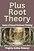 Plus Root Theory: The Roots of Sound Rational Thinking (Virginia Vallee Delaney)