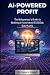 AI-Powered Profit: A Practical Guide for the Modern Digital Entrepreneur