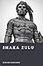 Shaka Zulu: The Warrior King of the Zulu Nation (Forgotten Rulers)