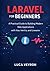Laravel for Beginners: A Practical Guide to Building Modern Web Applications with Vue, Inertia, and Livewire