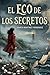 El Eco De Los Secretos. (Spanish Edition)