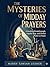 The Mysteries of Midday Prayers: Unlocking Breakthrough, Angelic help, and Divine Power at Noon