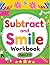 Subtract and Smile Workbook: An Empowering Subtraction Workbook for Children Ages 3 to 5