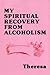 My Spiritual Recovery From Alcoholism: Overcoming Addiction