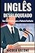 Inglês Desbloqueado: Seu Guia Prático para a Fluência Confiante (Portuguese Edition)