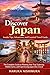Discover Japan: Insider Tips, Adventures, and Essential Travel Guide: The Complete Guide to Planning Your Trip, Exploring Hidden Gems, and Experiencing Japan Like a Local