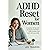 ADHD Reset for Women: A Practical 30-Day Plan to Reduce Overwhelm, Build Routines, and Work With Your Brain.
