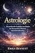 Astrologie: Ein praktischer Leitfaden zum Deuten von Sternzeichen, Planeten und Geburtshoroskop (German Edition)