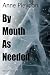 By Mouth As Needed by Anne Pleydon