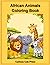 African Animals Coloring Book: Explore and Color 20 Amazing Animals from Africa (Curious Cub Press Coloring Books)